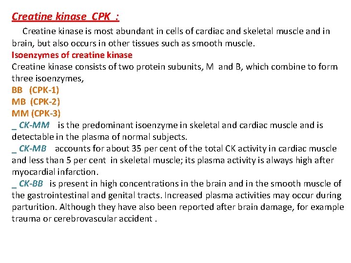 Creatine kinase CPK : Creatine kinase is most abundant in cells of cardiac and