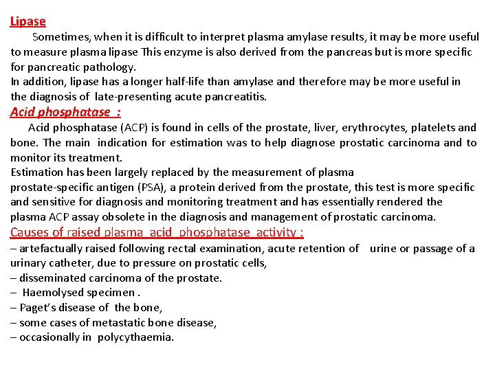 Lipase Sometimes, when it is difficult to interpret plasma amylase results, it may be