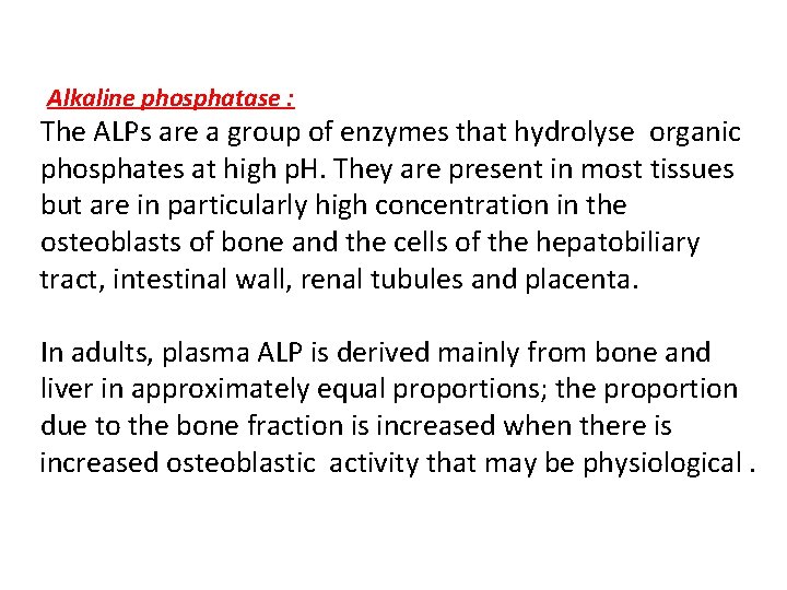 Alkaline phosphatase : The ALPs are a group of enzymes that hydrolyse organic phosphates