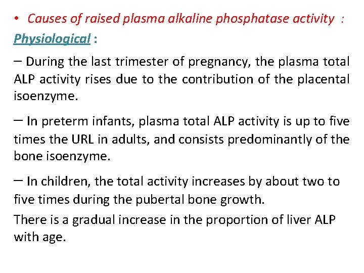  • Causes of raised plasma alkaline phosphatase activity : Physiological : – During