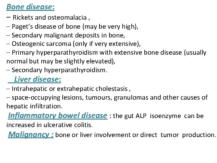 Bone disease: – Rickets and osteomalacia , – Paget’s disease of bone (may be