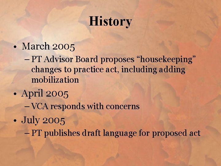 History • March 2005 – PT Advisor Board proposes “housekeeping” changes to practice act,