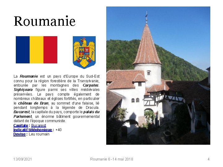 Roumanie La Roumanie est un pays d’Europe du Sud-Est connu pour la région forestière