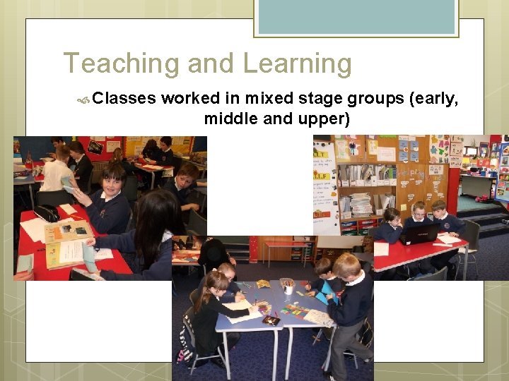 Teaching and Learning Classes worked in mixed stage groups (early, middle and upper) 