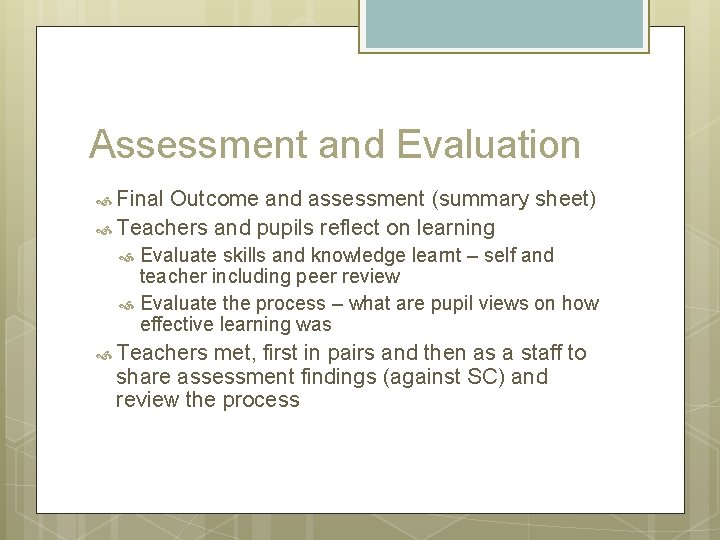 Assessment and Evaluation Final Outcome and assessment (summary sheet) Teachers and pupils reflect on