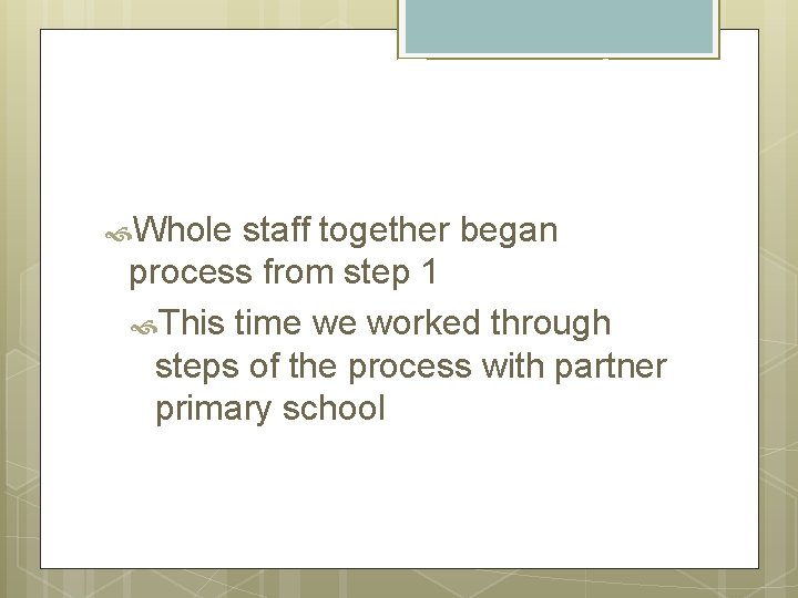 Moving Forward Whole staff together began process from step 1 This time we worked