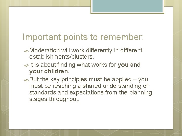 Important points to remember: Moderation will work differently in different establishments/clusters. It is about