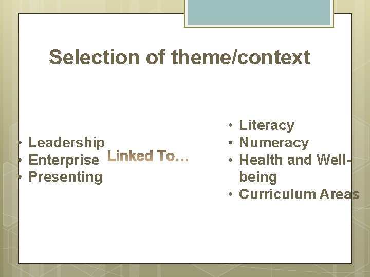 Selection of theme/context • Leadership • Enterprise • Presenting • Literacy • Numeracy •