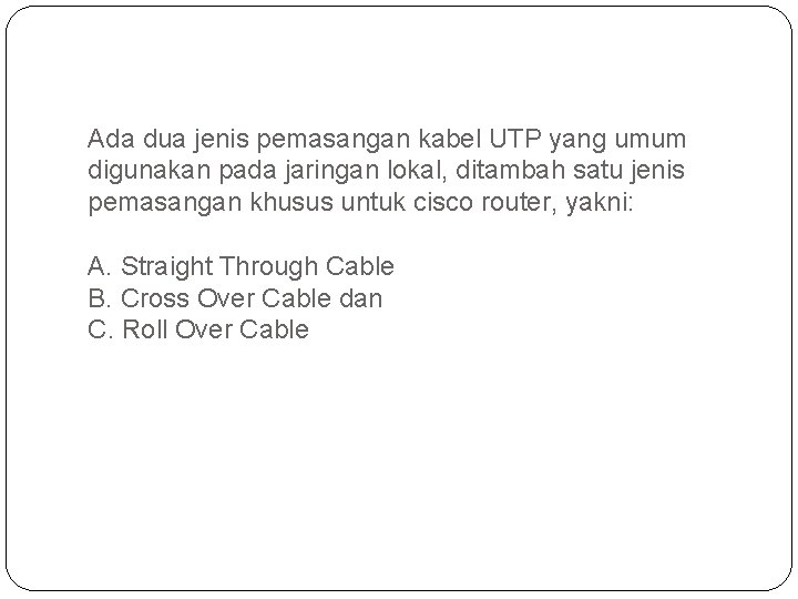 Ada dua jenis pemasangan kabel UTP yang umum digunakan pada jaringan lokal, ditambah satu