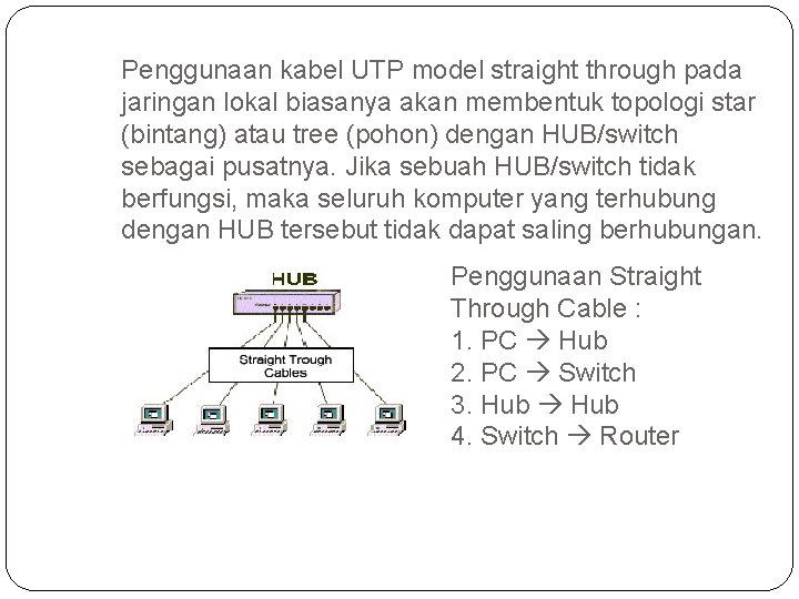 Penggunaan kabel UTP model straight through pada jaringan lokal biasanya akan membentuk topologi star