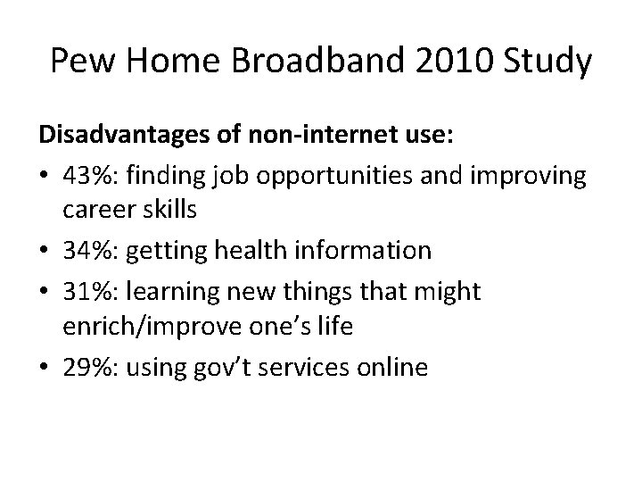 Pew Home Broadband 2010 Study Disadvantages of non-internet use: • 43%: finding job opportunities