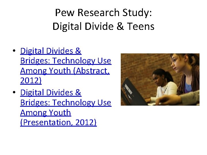 Pew Research Study: Digital Divide & Teens • Digital Divides & Bridges: Technology Use