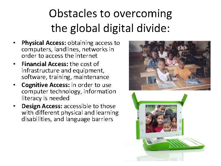 Obstacles to overcoming the global digital divide: • Physical Access: obtaining access to computers,