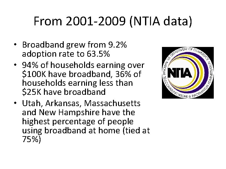 From 2001 -2009 (NTIA data) • Broadband grew from 9. 2% adoption rate to