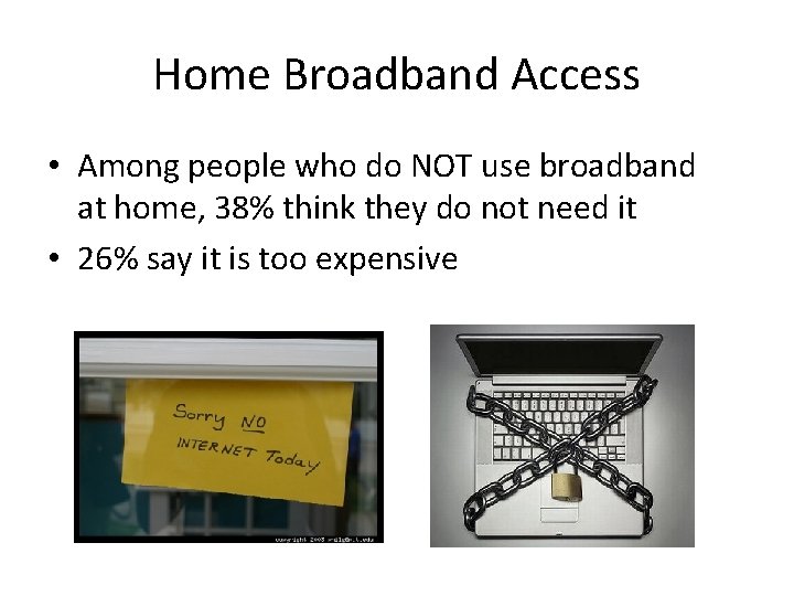 Home Broadband Access • Among people who do NOT use broadband at home, 38%