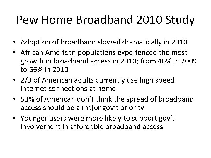 Pew Home Broadband 2010 Study • Adoption of broadband slowed dramatically in 2010 •