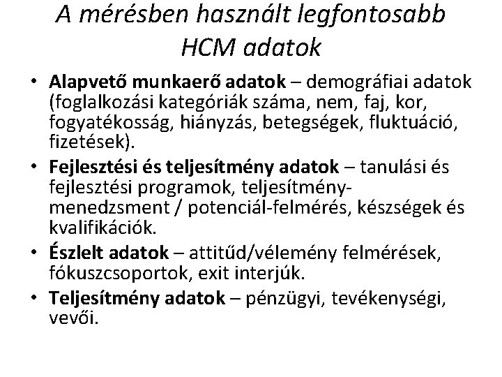 A mérésben használt legfontosabb HCM adatok • Alapvető munkaerő adatok – demográfiai adatok (foglalkozási