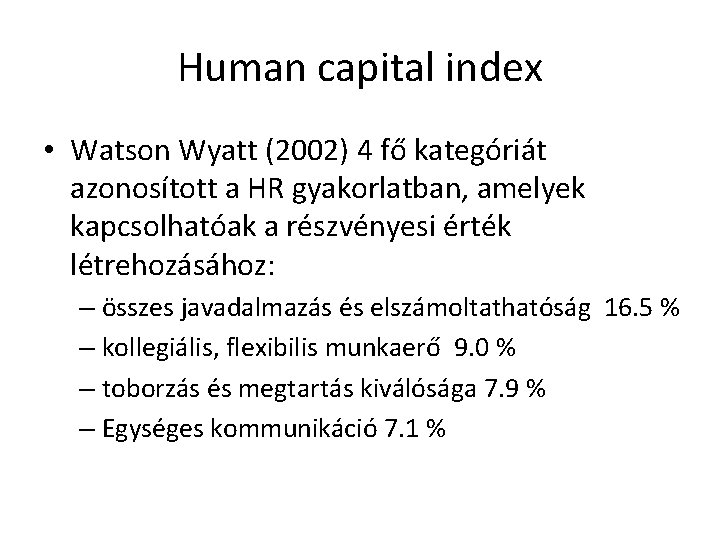 Human capital index • Watson Wyatt (2002) 4 fő kategóriát azonosított a HR gyakorlatban,