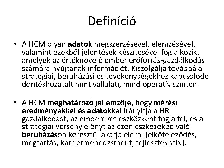 Definíció • A HCM olyan adatok megszerzésével, elemzésével, valamint ezekből jelentések készítésével foglalkozik, amelyek