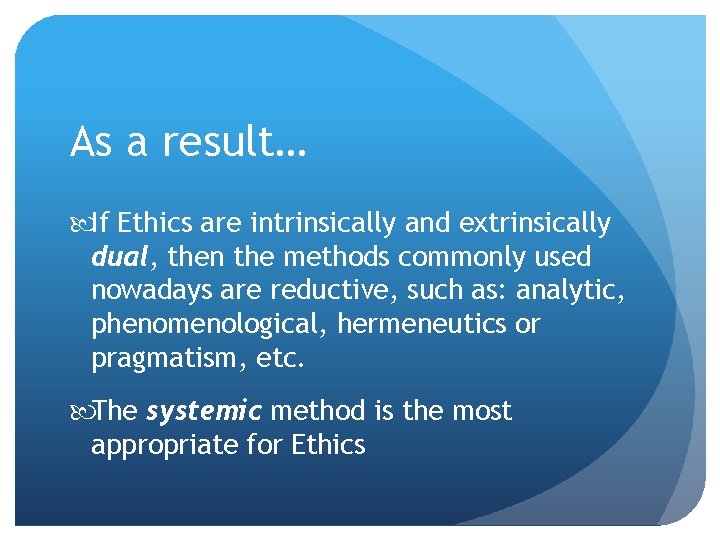 As a result… If Ethics are intrinsically and extrinsically dual, then the methods commonly