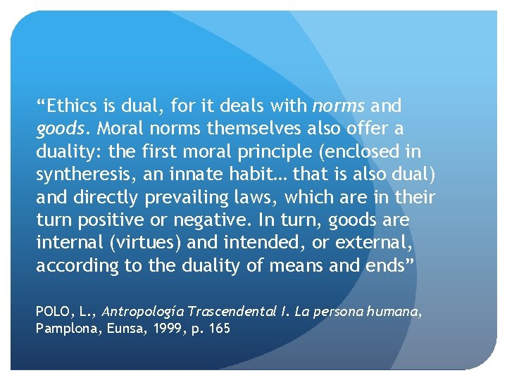 “Ethics is dual, for it deals with norms and goods. Moral norms themselves also