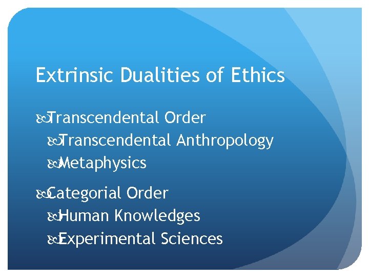 Extrinsic Dualities of Ethics Transcendental Order Transcendental Anthropology Metaphysics Categorial Order Human Knowledges Experimental