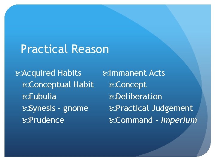 Practical Reason Acquired Habits Conceptual Habit Eubulia Synesis – gnome Prudence Immanent Acts Concept