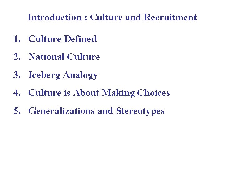 1. 2. 3. 4. 5. Introduction : Culture and Recruitment Culture Defined National Culture