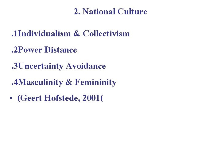 2. National Culture. 1 Individualism & Collectivism. 2 Power Distance. 3 Uncertainty Avoidance. 4