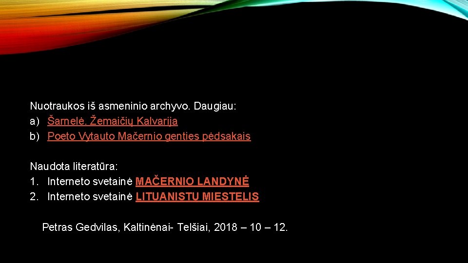 Nuotraukos iš asmeninio archyvo. Daugiau: a) Šarnelė. Žemaičių Kalvarija b) Poeto Vytauto Mačernio genties