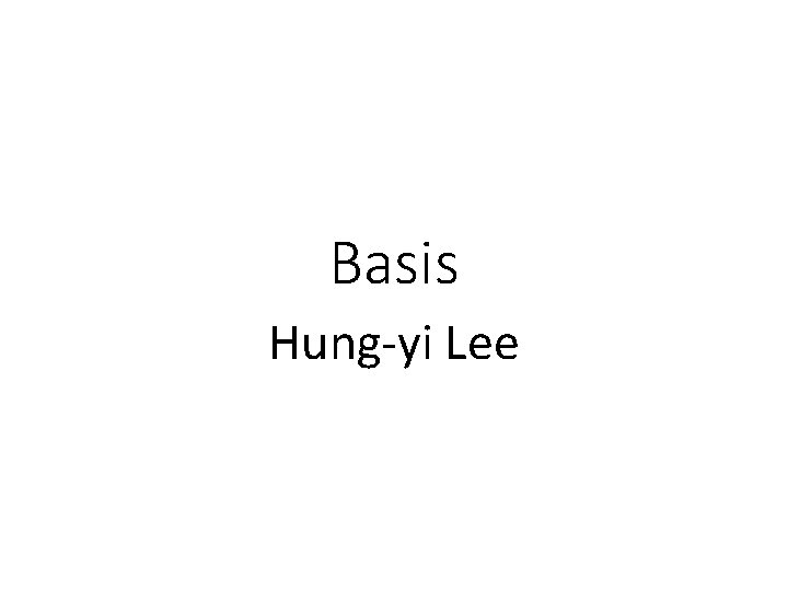 Basis Hung-yi Lee 