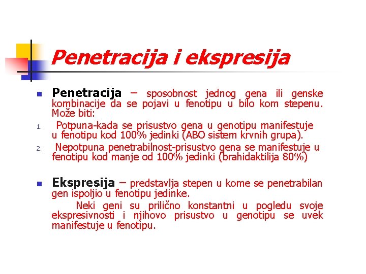 Penetracija i ekspresija n 1. 2. n Penetracija – sposobnost jednog gena ili genske