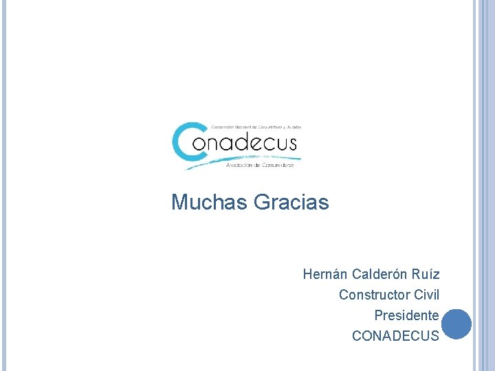 Muchas Gracias Hernán Calderón Ruíz Constructor Civil Presidente CONADECUS 