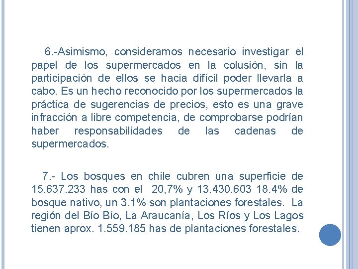 6. -Asimismo, consideramos necesario investigar el papel de los supermercados en la colusión, sin