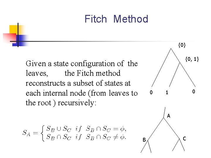 Fitch Method {0} {0, 1} Given a state configuration of the leaves, the Fitch