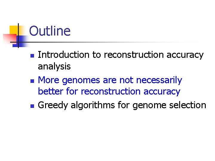 Outline n n n Introduction to reconstruction accuracy analysis More genomes are not necessarily