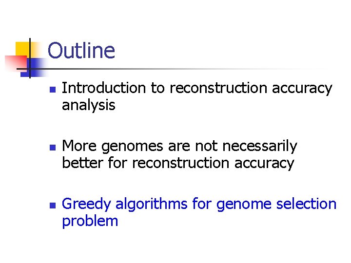 Outline n n n Introduction to reconstruction accuracy analysis More genomes are not necessarily