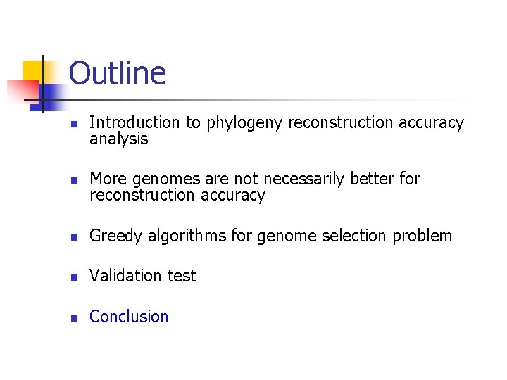 Outline n Introduction to phylogeny reconstruction accuracy analysis n More genomes are not necessarily