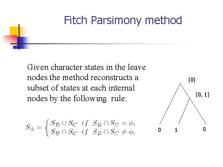 Fitch Parsimony method Given character states in the leave nodes the method reconstructs a