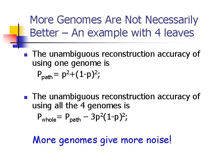 More Genomes Are Not Necessarily Better – An example with 4 leaves n n