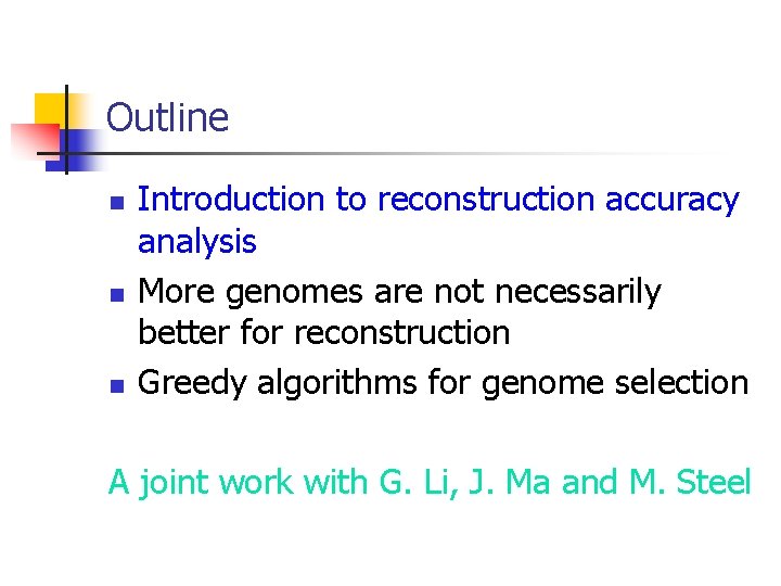 Outline n n n Introduction to reconstruction accuracy analysis More genomes are not necessarily
