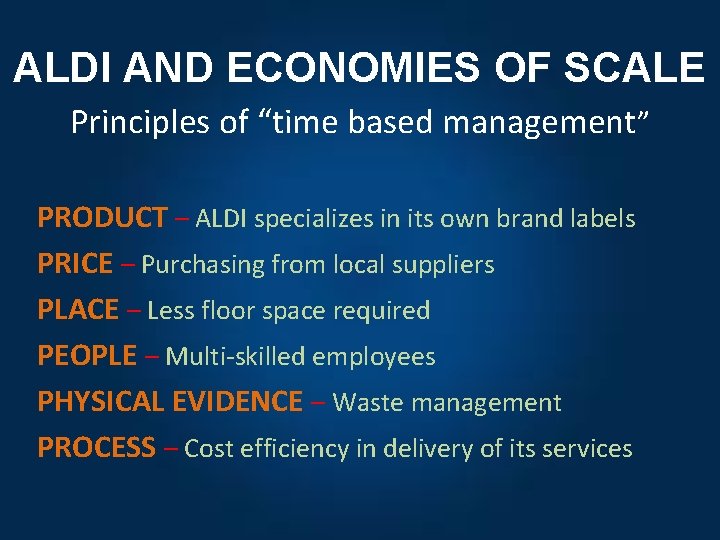 ALDI AND ECONOMIES OF SCALE Principles of “time based management” PRODUCT – ALDI specializes