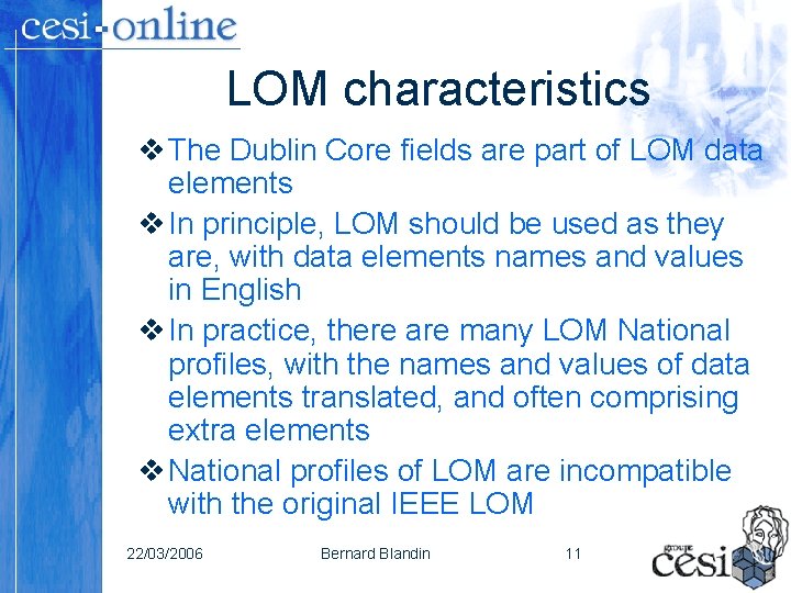 LOM characteristics v The Dublin Core fields are part of LOM data elements v LOM characteristics v The Dublin Core fields are part of LOM data elements v