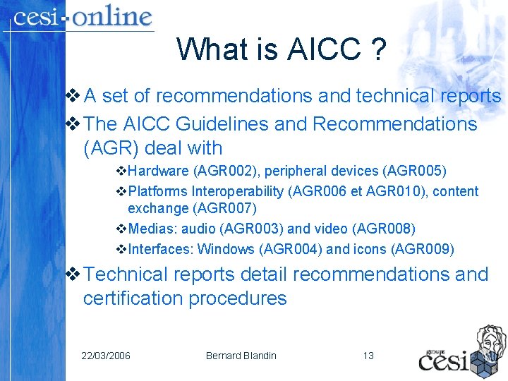 What is AICC ? v A set of recommendations and technical reports v The What is AICC ? v A set of recommendations and technical reports v The