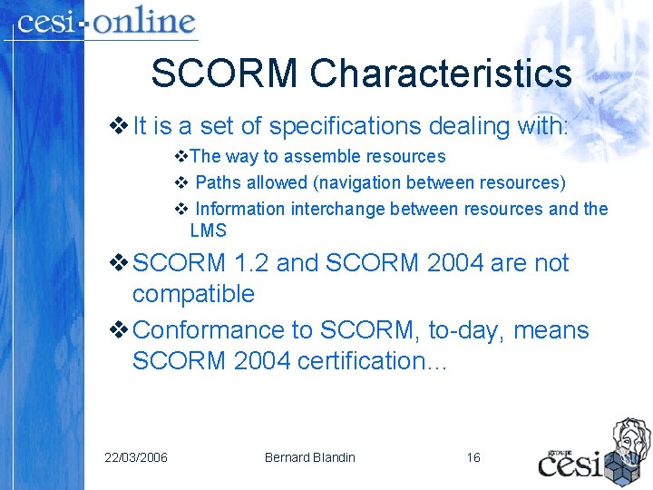 SCORM Characteristics v It is a set of specifications dealing with: v. The way SCORM Characteristics v It is a set of specifications dealing with: v. The way
