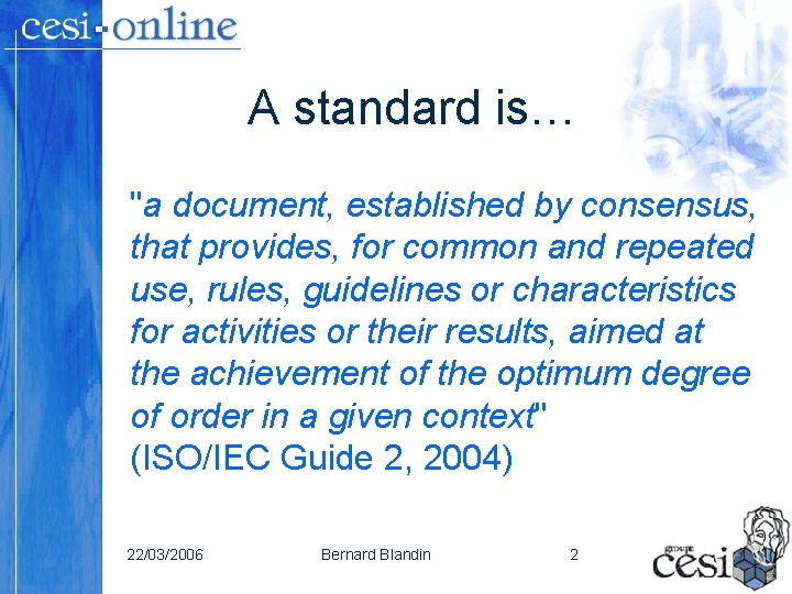 A standard is… "a document, established by consensus, that provides, for common and repeated A standard is… "a document, established by consensus, that provides, for common and repeated
