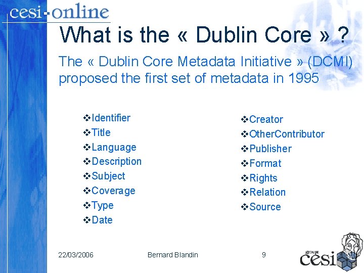 What is the « Dublin Core » ? The « Dublin Core Metadata Initiative What is the « Dublin Core » ? The « Dublin Core Metadata Initiative