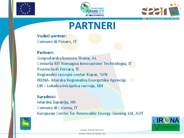 PARTNERI Vodeći partner: Comune di Pesaro, IT Partneri: Gospodarska komora Tirana, AL Centuria RIT