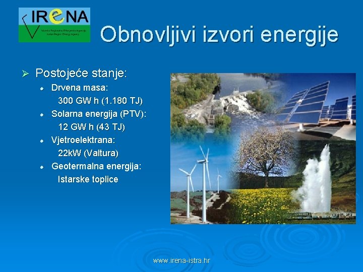 Obnovljivi izvori energije Ø Postojeće stanje: l l Drvena masa: 300 GW h (1.