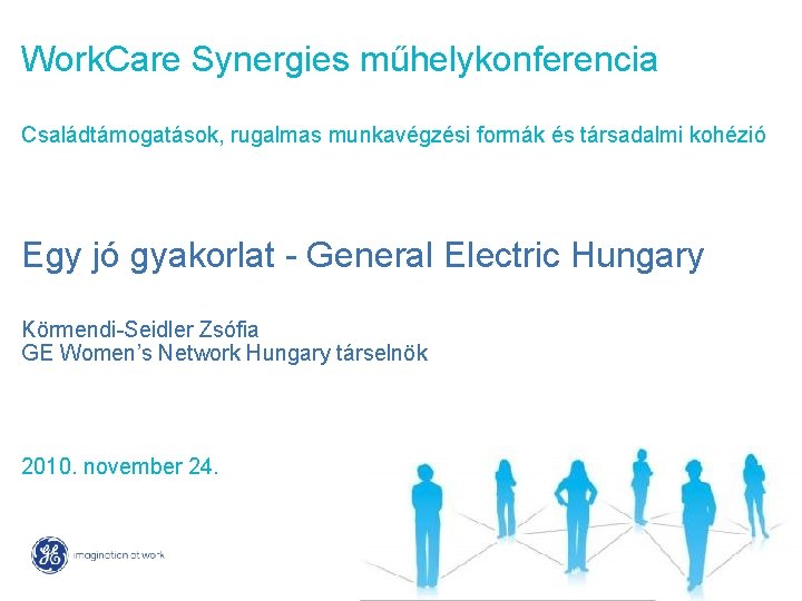 Work. Care Synergies műhelykonferencia Családtámogatások, rugalmas munkavégzési formák és társadalmi kohézió Egy jó gyakorlat